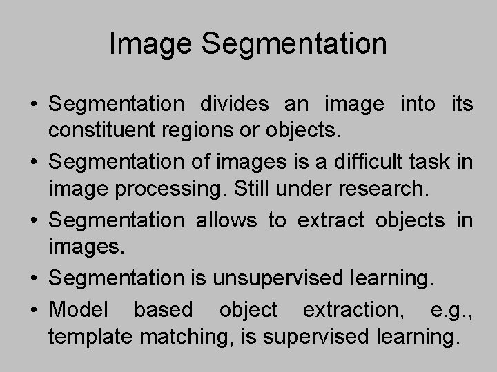 Image Segmentation • Segmentation divides an image into its constituent regions or objects. •