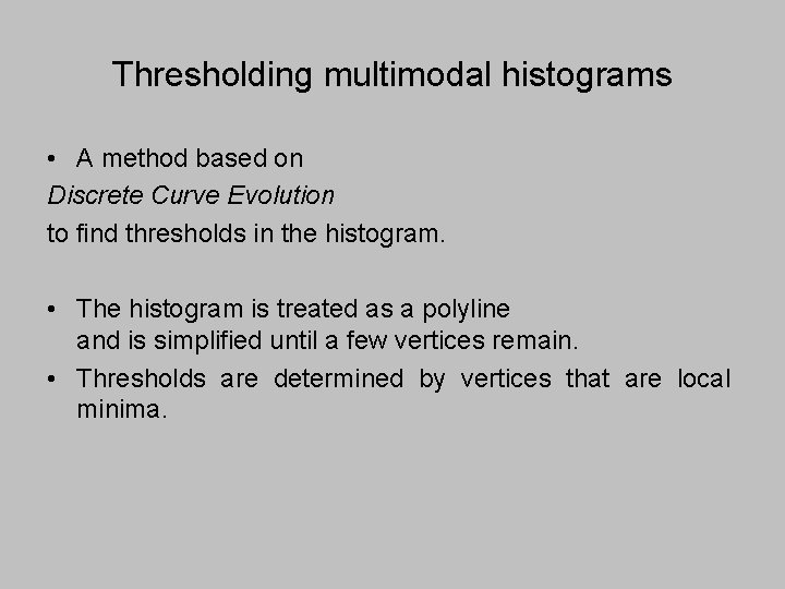 Thresholding multimodal histograms • A method based on Discrete Curve Evolution to find thresholds