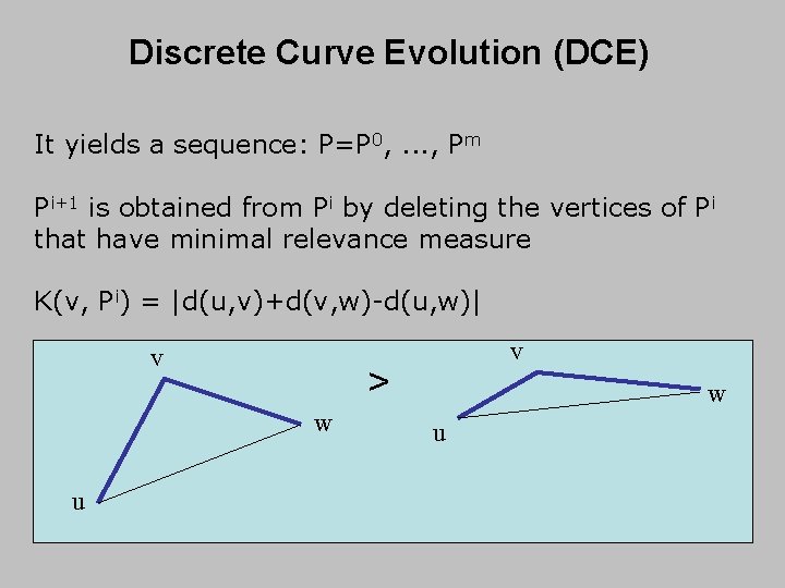 Discrete Curve Evolution (DCE) It yields a sequence: P=P 0, . . . ,