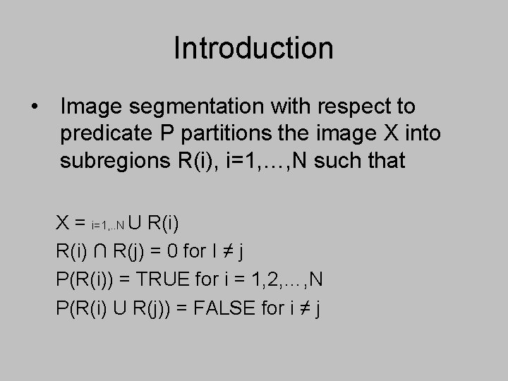 Introduction • Image segmentation with respect to predicate P partitions the image X into