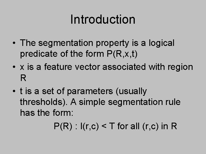 Introduction • The segmentation property is a logical predicate of the form P(R, x,