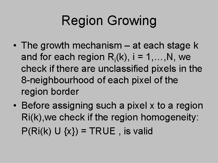 Region Growing • The growth mechanism – at each stage k and for each