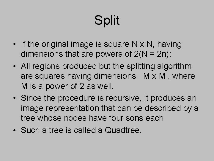 Split • If the original image is square N x N, having dimensions that