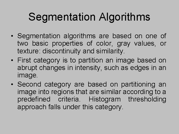 Segmentation Algorithms • Segmentation algorithms are based on one of two basic properties of