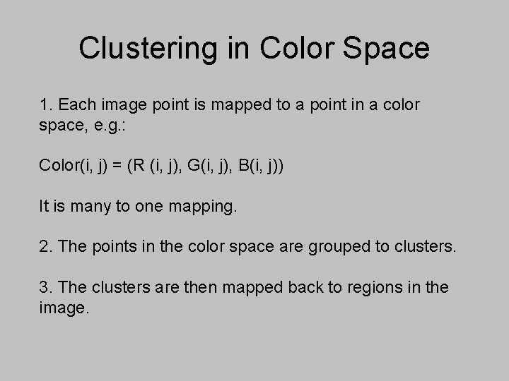 Clustering in Color Space 1. Each image point is mapped to a point in