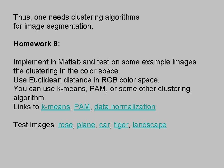 Thus, one needs clustering algorithms for image segmentation. Homework 8: Implement in Matlab and
