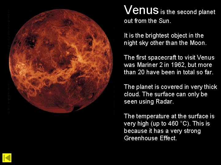 Venus is the second planet out from the Sun. It is the brightest object