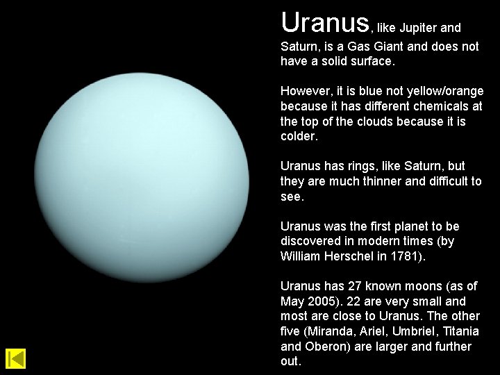 Uranus, like Jupiter and Saturn, is a Gas Giant and does not have a