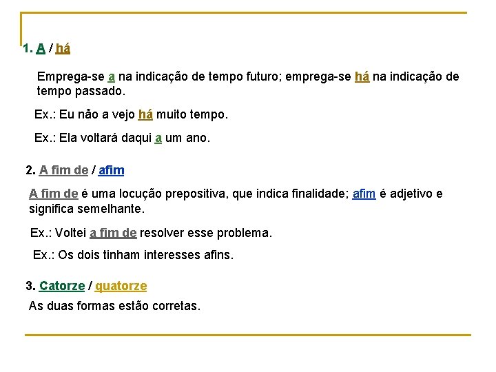 1. A / há Emprega-se a na indicação de tempo futuro; emprega-se há na