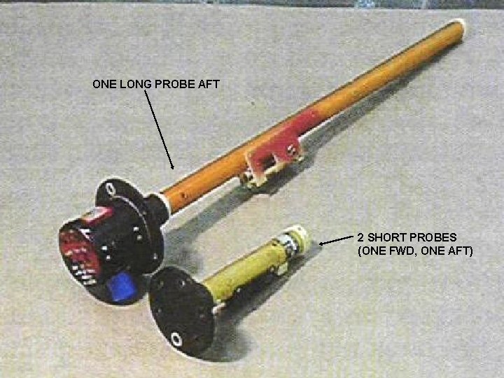 ONE LONG PROBE AFT 2 SHORT PROBES (ONE FWD, ONE AFT) 