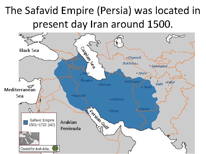 The Safavid Empire (Persia) was located in present day Iran around 1500. ian sp