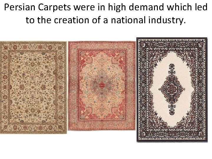 Persian Carpets were in high demand which led to the creation of a national