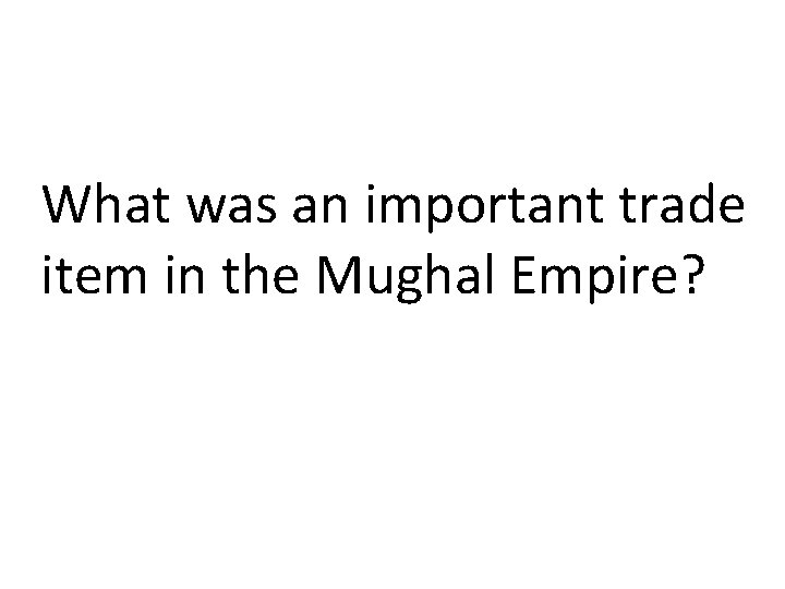 What was an important trade item in the Mughal Empire? 