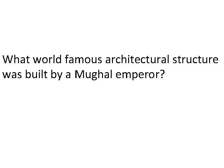 What world famous architectural structure was built by a Mughal emperor? 