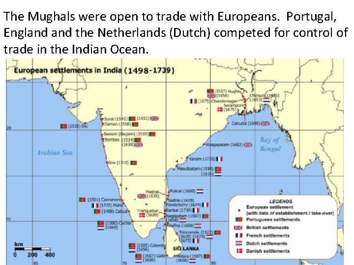 The Mughals were open to trade with Europeans. Portugal, England the Netherlands (Dutch) competed