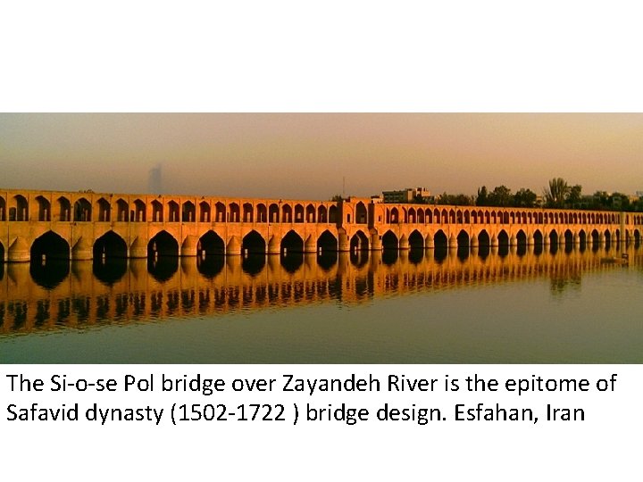The Si-o-se Pol bridge over Zayandeh River is the epitome of Safavid dynasty (1502