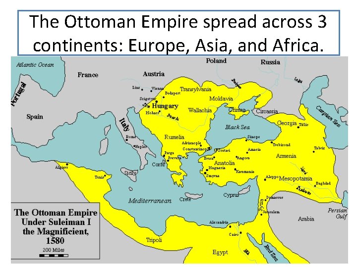 The Ottoman Empire spread across 3 continents: Europe, Asia, and Africa. 