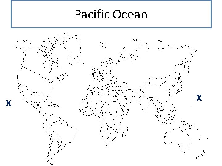 Pacific Ocean X X 