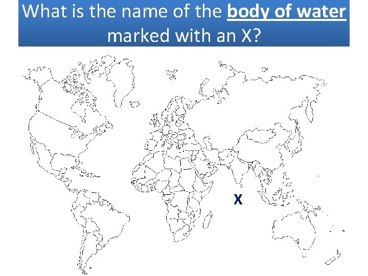 What is the name of the body of water marked with an X? X