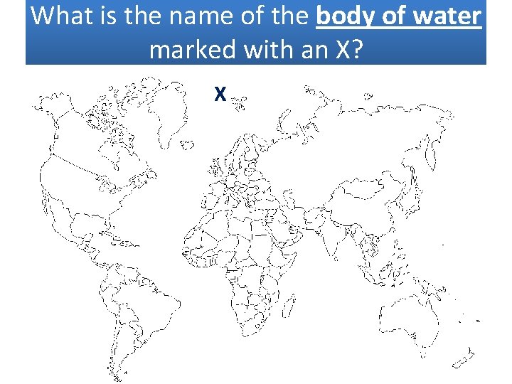 What is the name of the body of water marked with an X? X