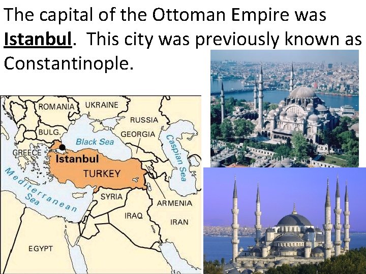 The capital of the Ottoman Empire was Istanbul. This city was previously known as