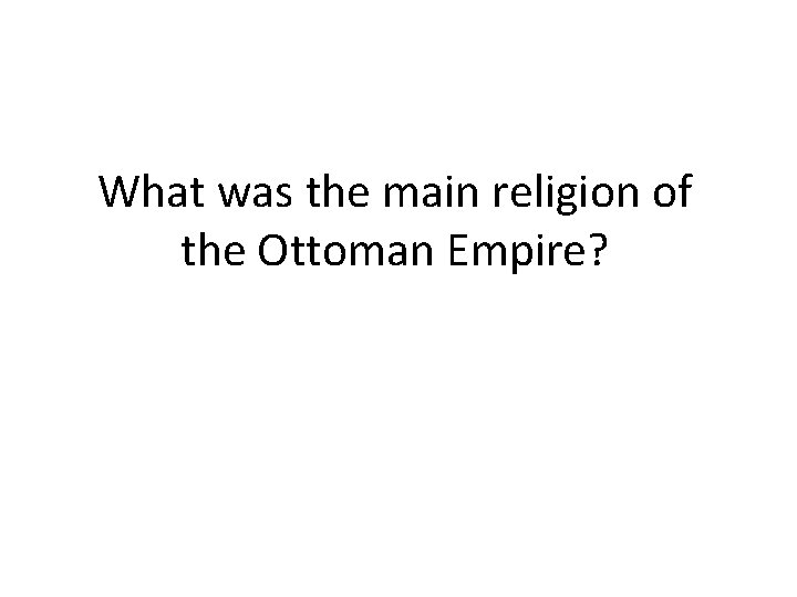 What was the main religion of the Ottoman Empire? 