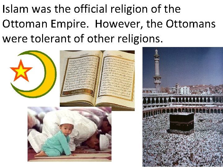 Islam was the official religion of the Ottoman Empire. However, the Ottomans were tolerant