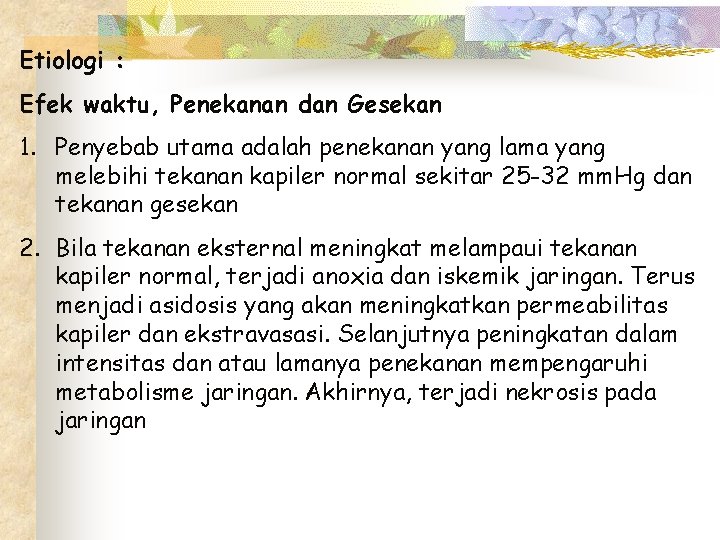 Etiologi : Efek waktu, Penekanan dan Gesekan 1. Penyebab utama adalah penekanan yang lama