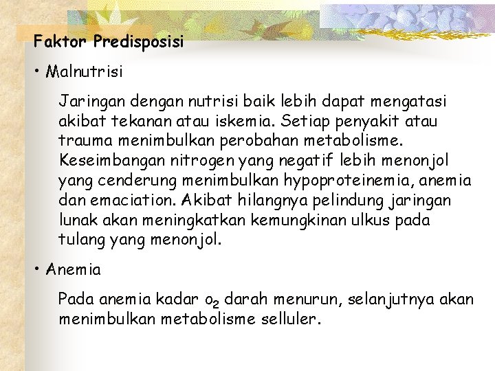 Faktor Predisposisi • Malnutrisi Jaringan dengan nutrisi baik lebih dapat mengatasi akibat tekanan atau
