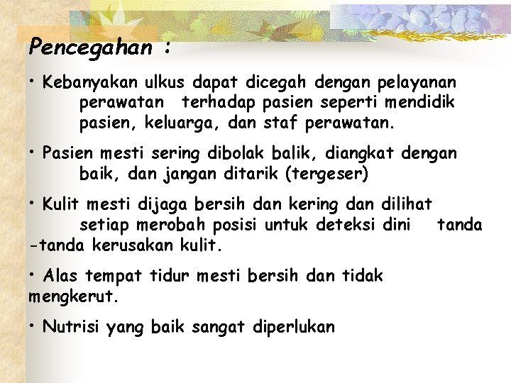 Pencegahan : • Kebanyakan ulkus dapat dicegah dengan pelayanan perawatan terhadap pasien seperti mendidik