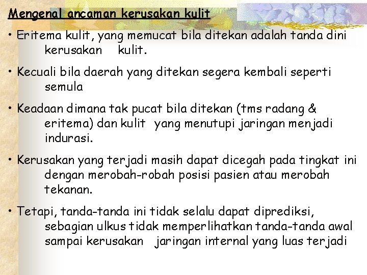 Mengenal ancaman kerusakan kulit • Eritema kulit, yang memucat bila ditekan adalah tanda dini