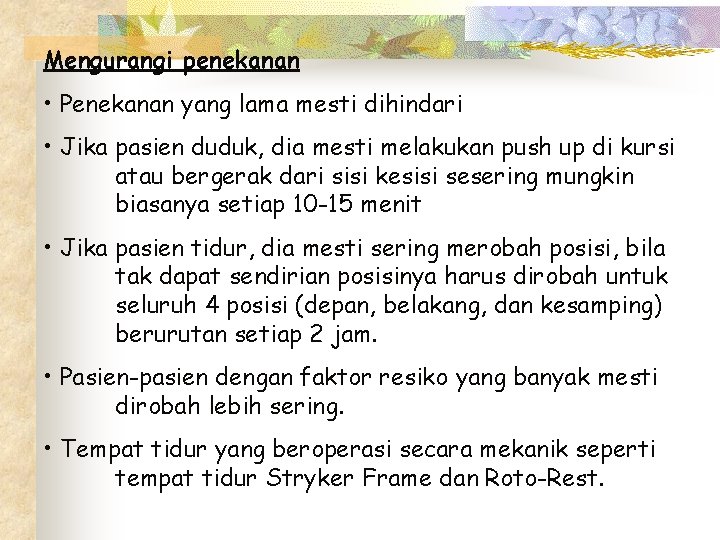 Mengurangi penekanan • Penekanan yang lama mesti dihindari • Jika pasien duduk, dia mesti