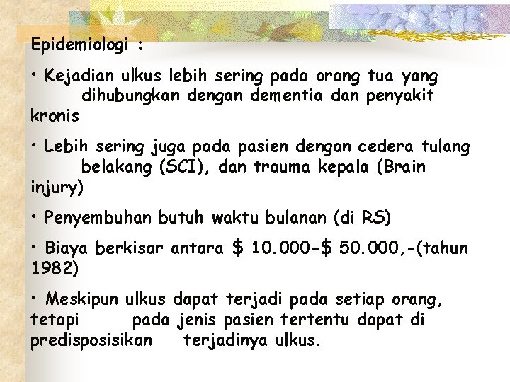Epidemiologi : • Kejadian ulkus lebih sering pada orang tua yang dihubungkan dengan dementia