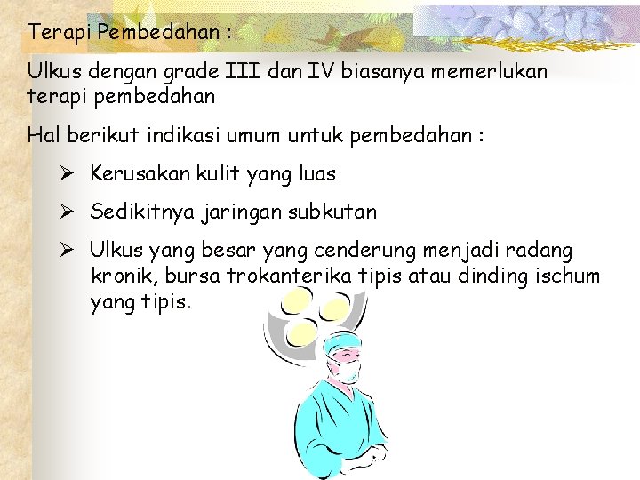 Terapi Pembedahan : Ulkus dengan grade III dan IV biasanya memerlukan terapi pembedahan Hal