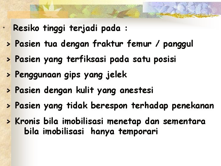  • Resiko tinggi terjadi pada : > Pasien tua dengan fraktur femur /