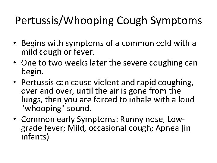 Pertussis/Whooping Cough Symptoms • Begins with symptoms of a common cold with a mild