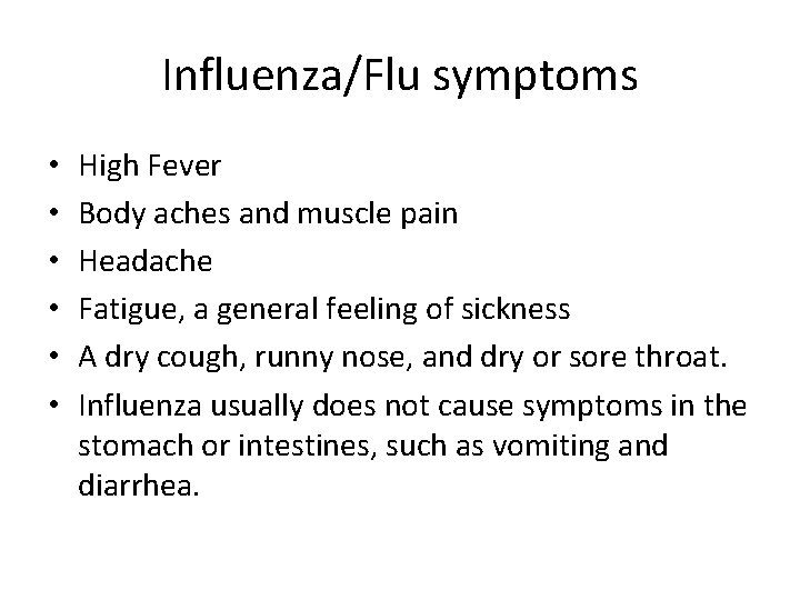 Influenza/Flu symptoms • • • High Fever Body aches and muscle pain Headache Fatigue,