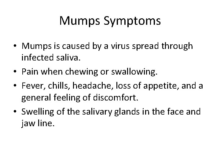 Mumps Symptoms • Mumps is caused by a virus spread through infected saliva. •