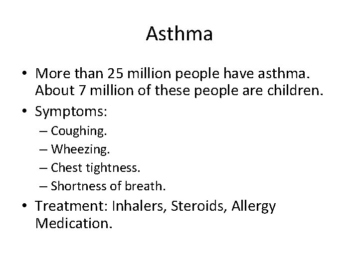 Asthma • More than 25 million people have asthma. About 7 million of these