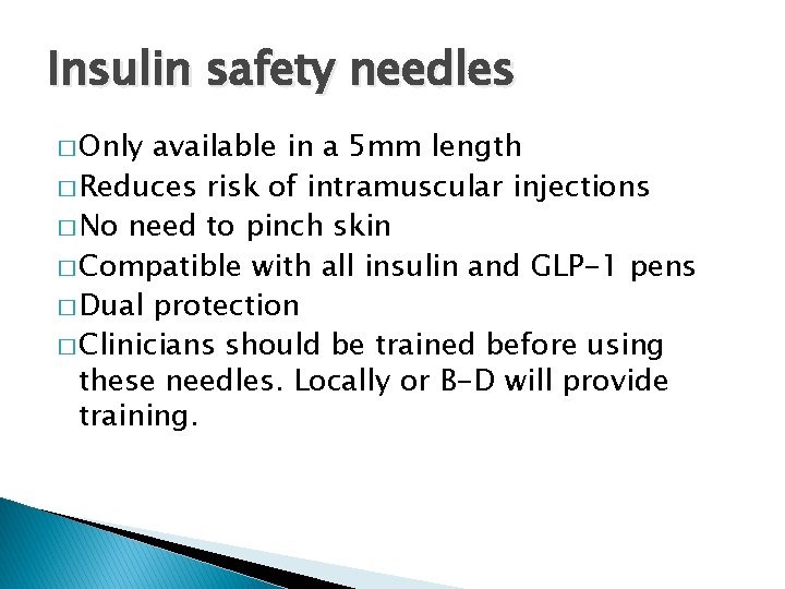 Insulin safety needles � Only available in a 5 mm length � Reduces risk