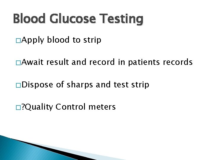 Blood Glucose Testing � Apply blood to strip � Await result and record in