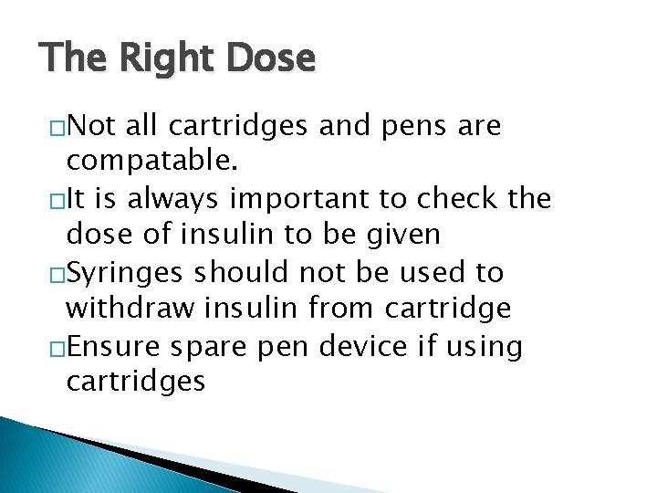 The Right Dose �Not all cartridges and pens are compatable. �It is always important