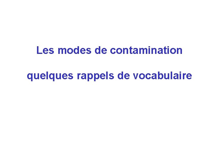 Les modes de contamination quelques rappels de vocabulaire 