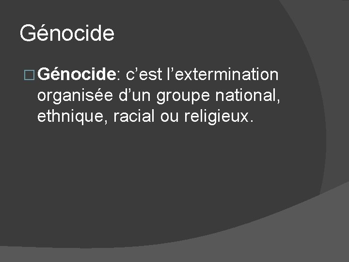 Génocide � Génocide: c’est l’extermination organisée d’un groupe national, ethnique, racial ou religieux. 