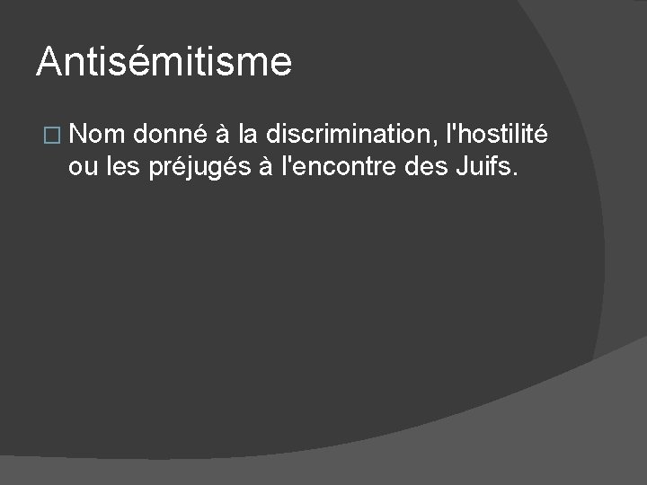 Antisémitisme � Nom donné à la discrimination, l'hostilité ou les préjugés à l'encontre des