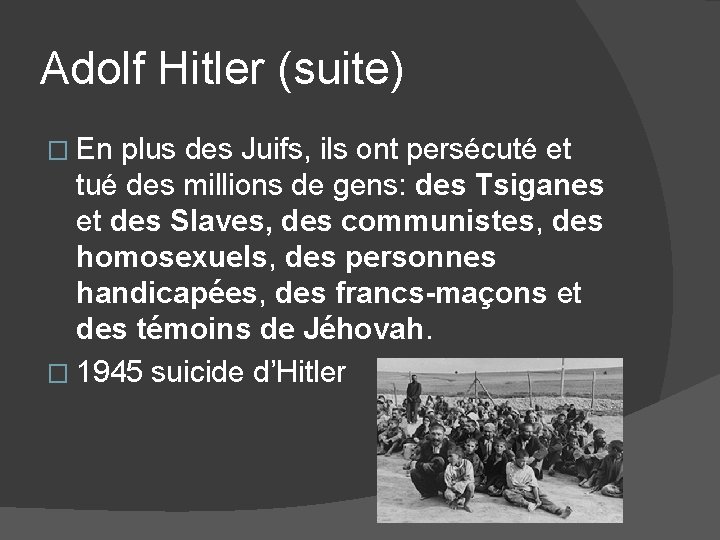 Adolf Hitler (suite) � En plus des Juifs, ils ont persécuté et tué des