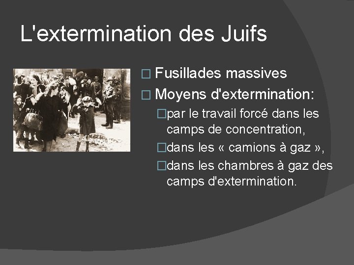 L'extermination des Juifs � Fusillades massives � Moyens d'extermination: �par le travail forcé dans