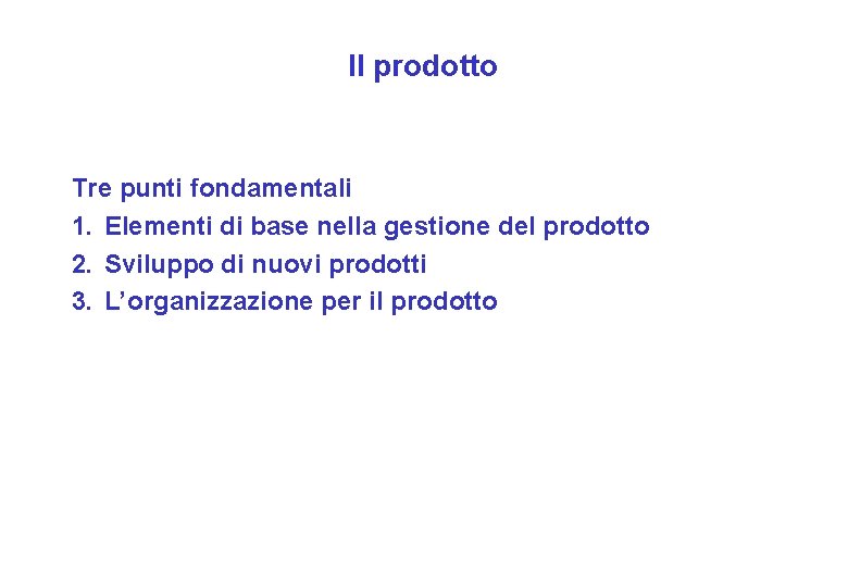 Il prodotto Tre punti fondamentali 1. Elementi di base nella gestione del prodotto 2.