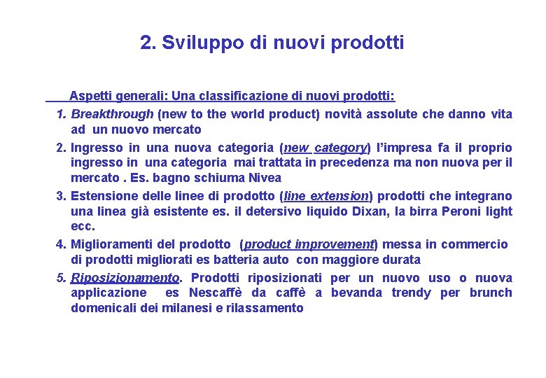 2. Sviluppo di nuovi prodotti Aspetti generali: Una classificazione di nuovi prodotti: 1. Breakthrough