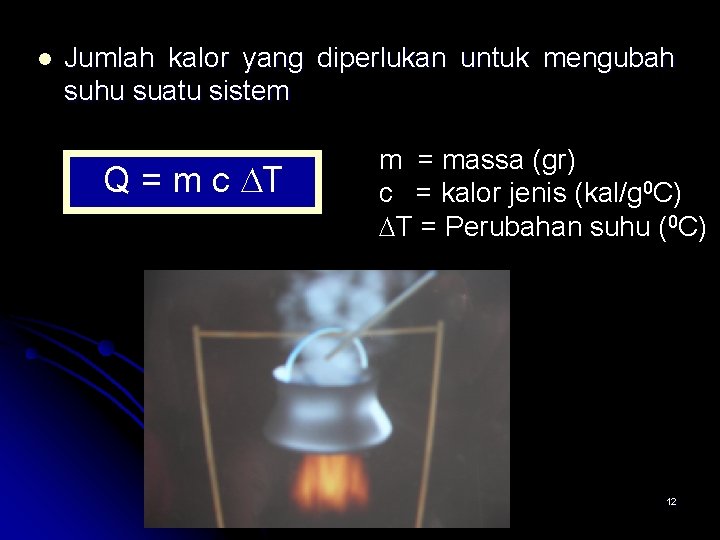 l Jumlah kalor yang diperlukan untuk mengubah suhu suatu sistem Q = m c